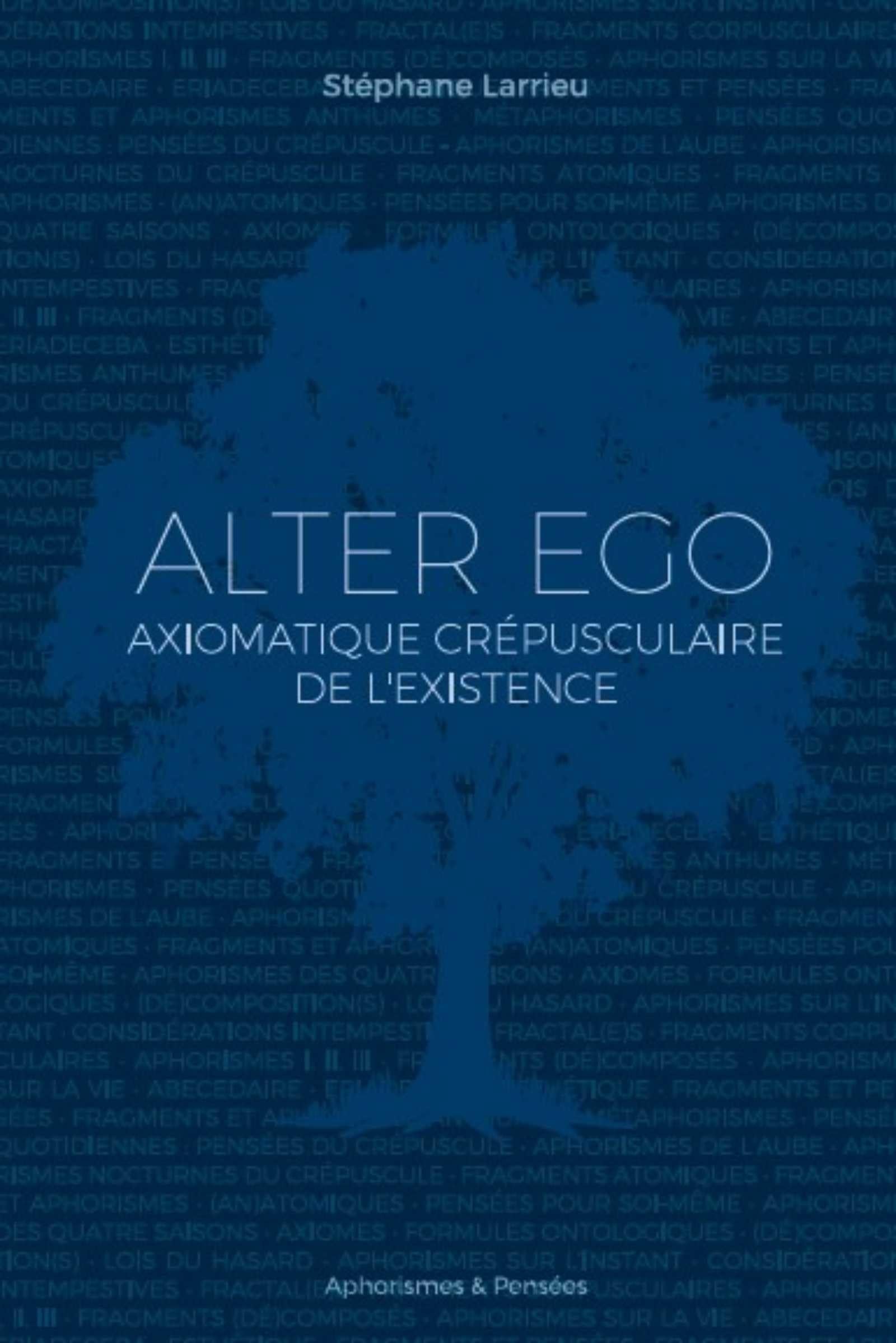 ALTER EGO: Axiomatique crépusculaire de l'existence Philosophy