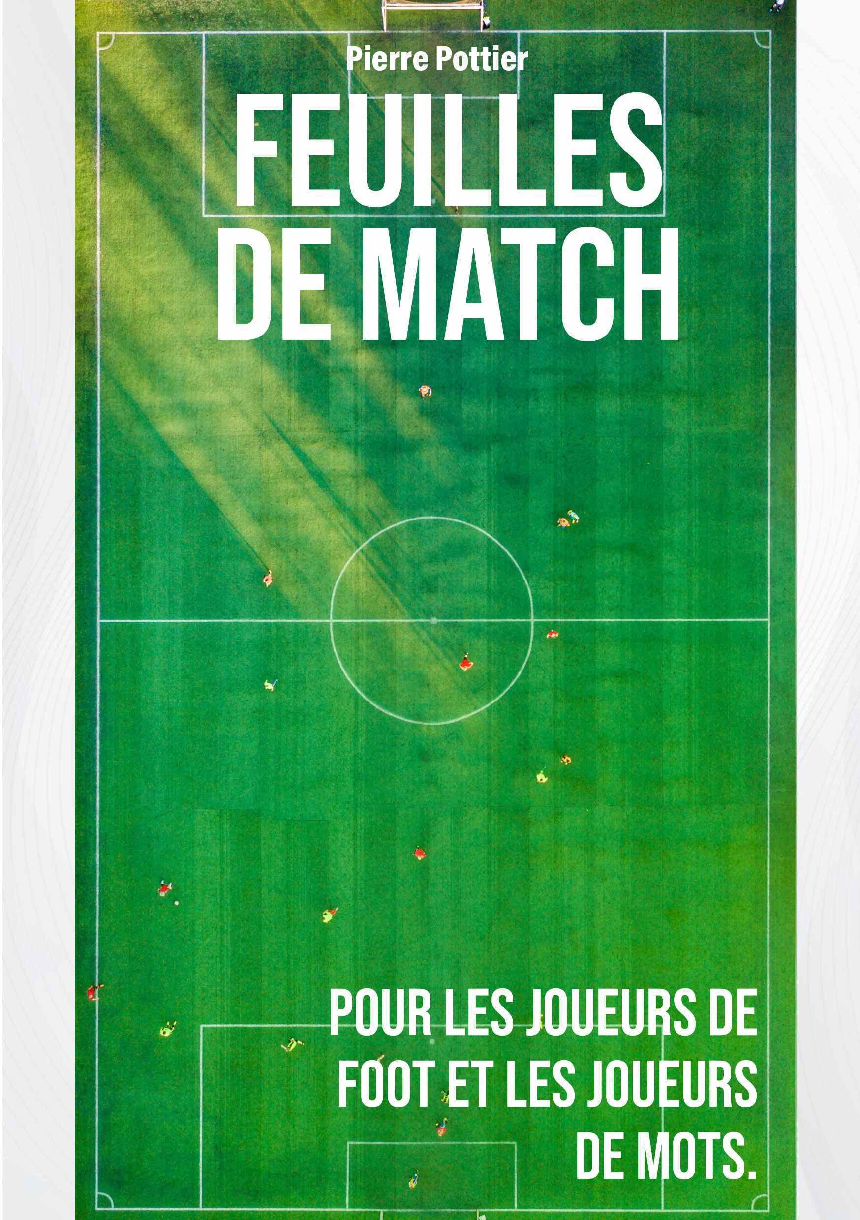 Feuilles de match: Pour les joueurs de foot et les joueurs de mots Essays & Short Stories