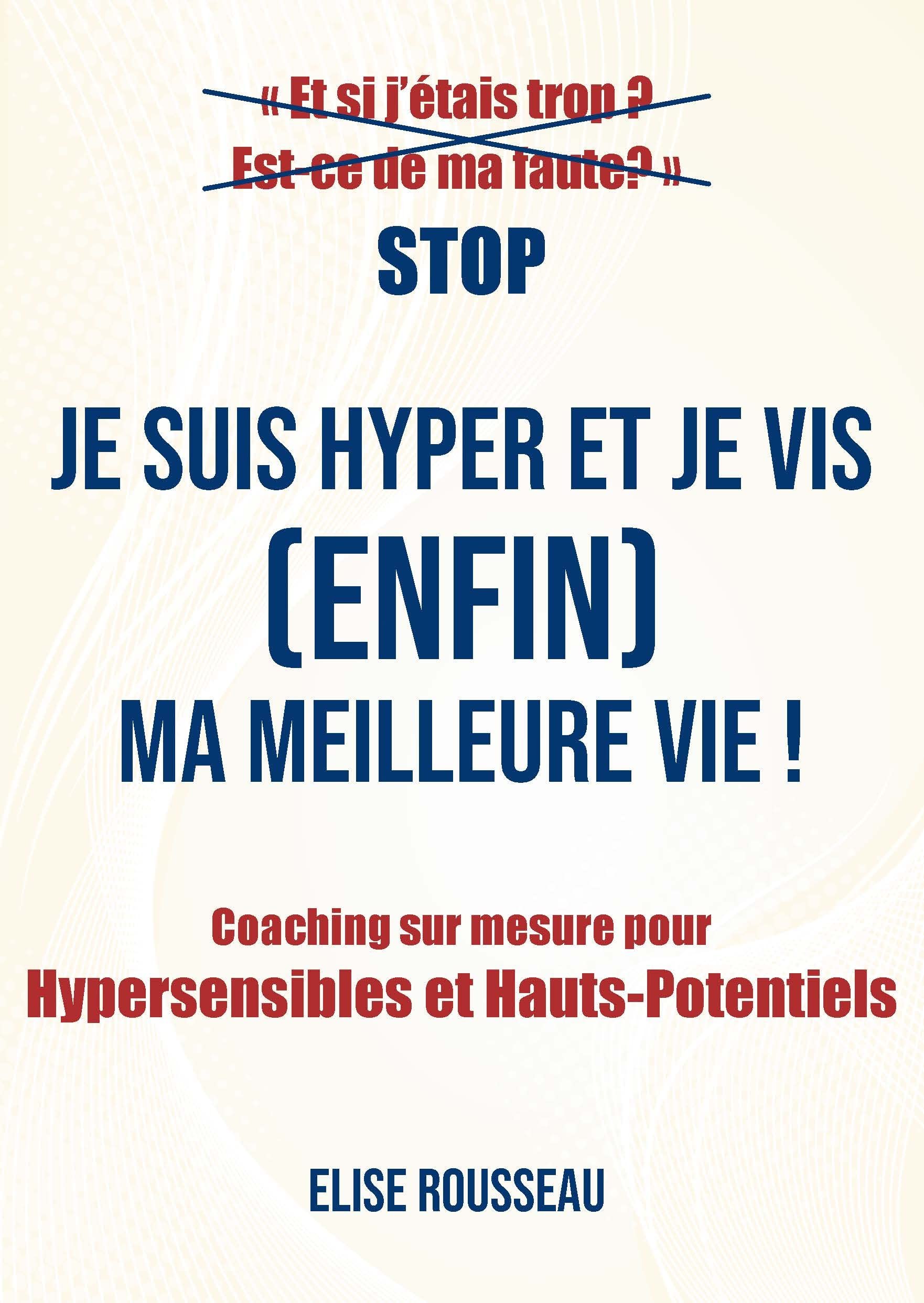 Je suis Hyper et je vis (enfin) ma meilleure vie !: Coaching sur mesure pour Hypersensibles et Hauts-Potentiels Books