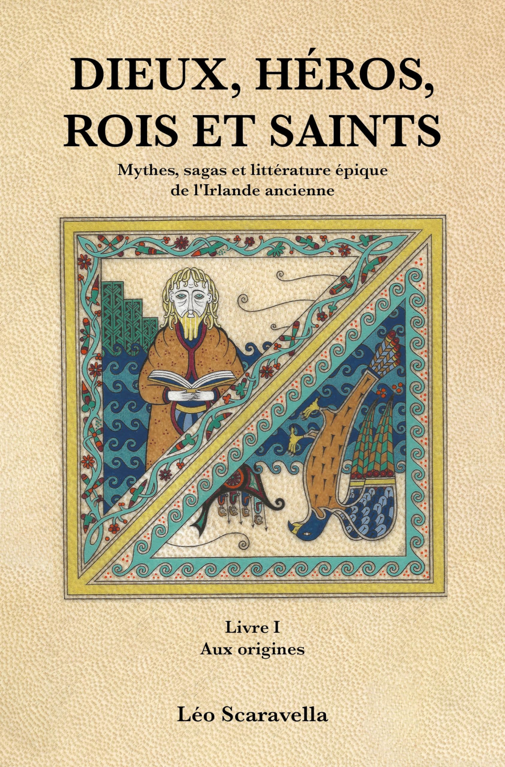 DIEUX, HÉROS , ROIS ET SAINTS: Mythes, sagas et littérature épique de l'Irlande ancienne. Livre 1 : Aux origines Classics