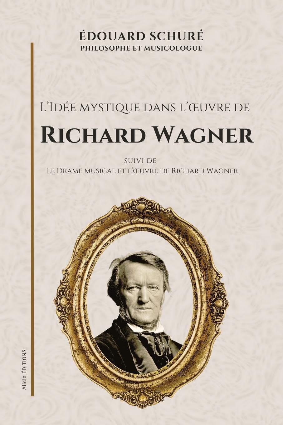 L'Idée mystique dans l'¿uvre de Richard Wagner: Suivi de Le Drame musical et l'¿uvre de Richard Wagner Arts & Music