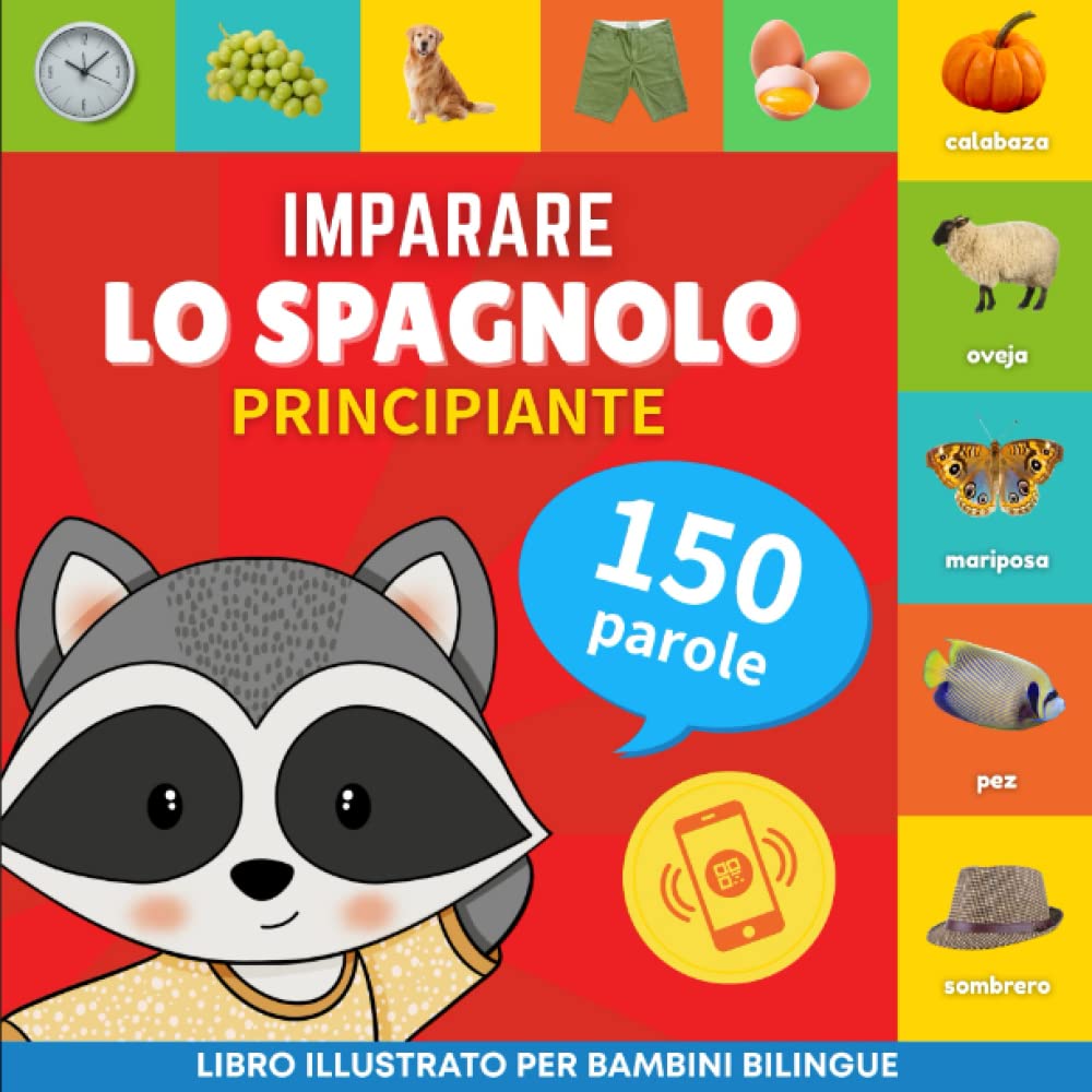 Imparare lo spagnolo - 150 parole con pronunce - Principiante: Libro illustrato per bambini bilingue book