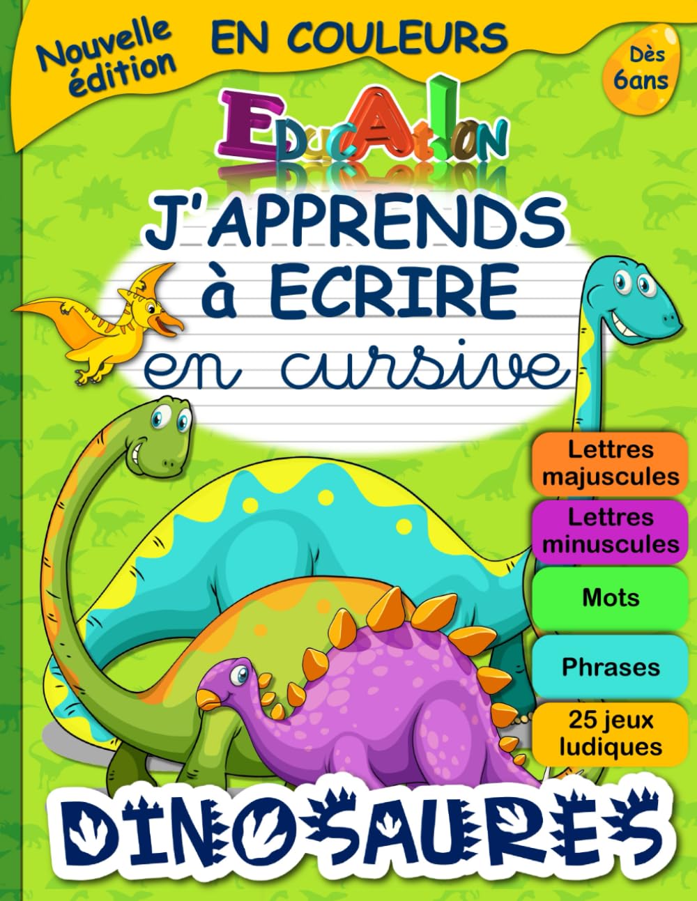 J'APPRENDS à ECRIRE en cursive DINOSAURES: Cahier pour apprendre à écrire en attaché (minuscules et majuscules) tout l’alphabet | Fiche explicative ... aux enfants en CP (dès 6 ans) | Jeux ludiques book