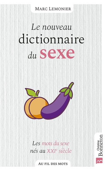 Le nouveau dictionnaire du sexe : les mots du sexe nés au XXIe siècle book