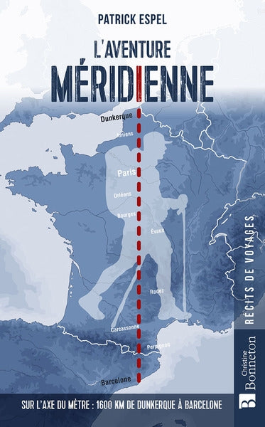 L'aventure méridienne : sur l'axe du mètre : 1.600 km de Dunkerque à Barcelone book