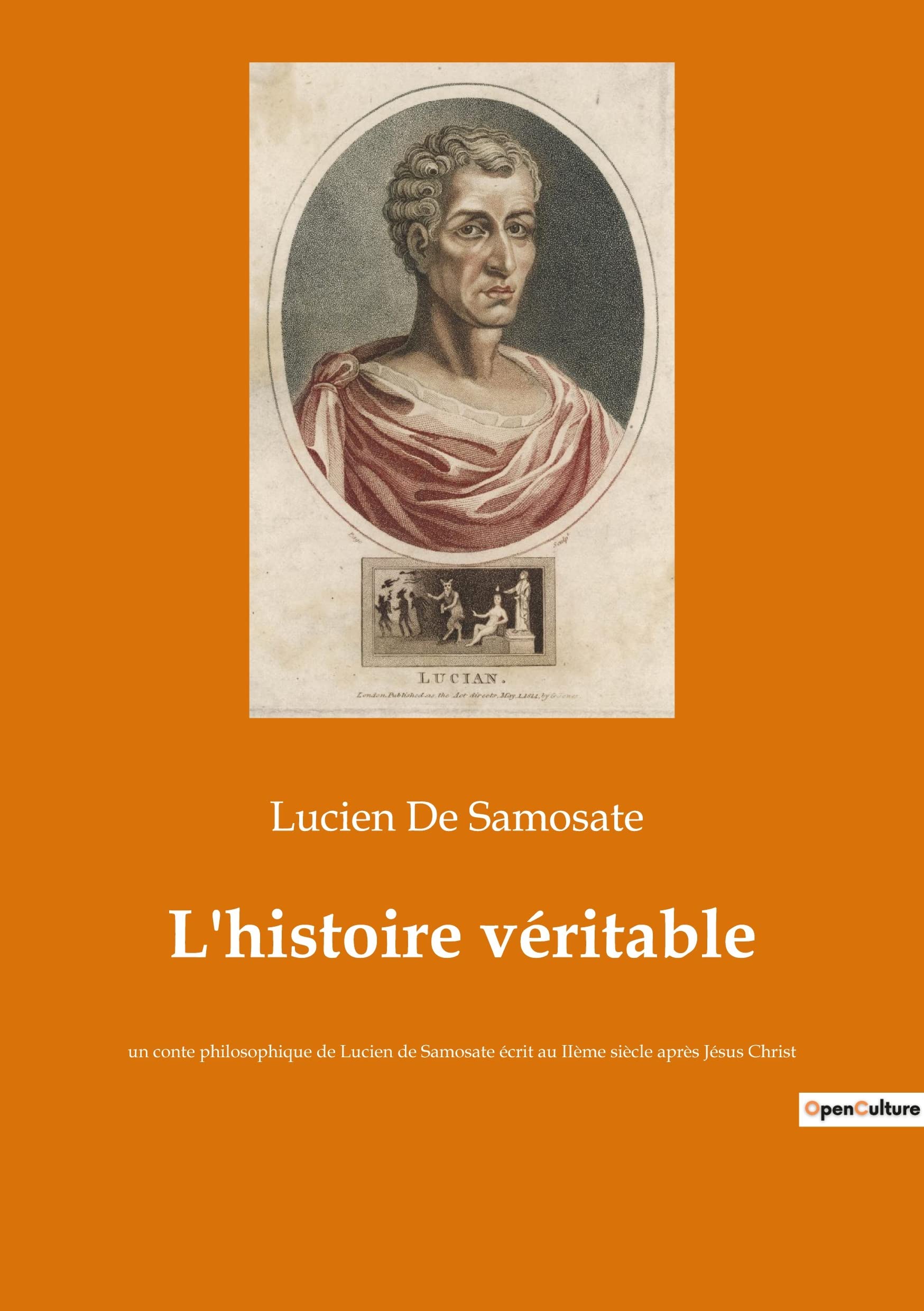 L'histoire véritable: un conte philosophique de Lucien de Samosate écrit au IIème siècle après Jésus Christ book