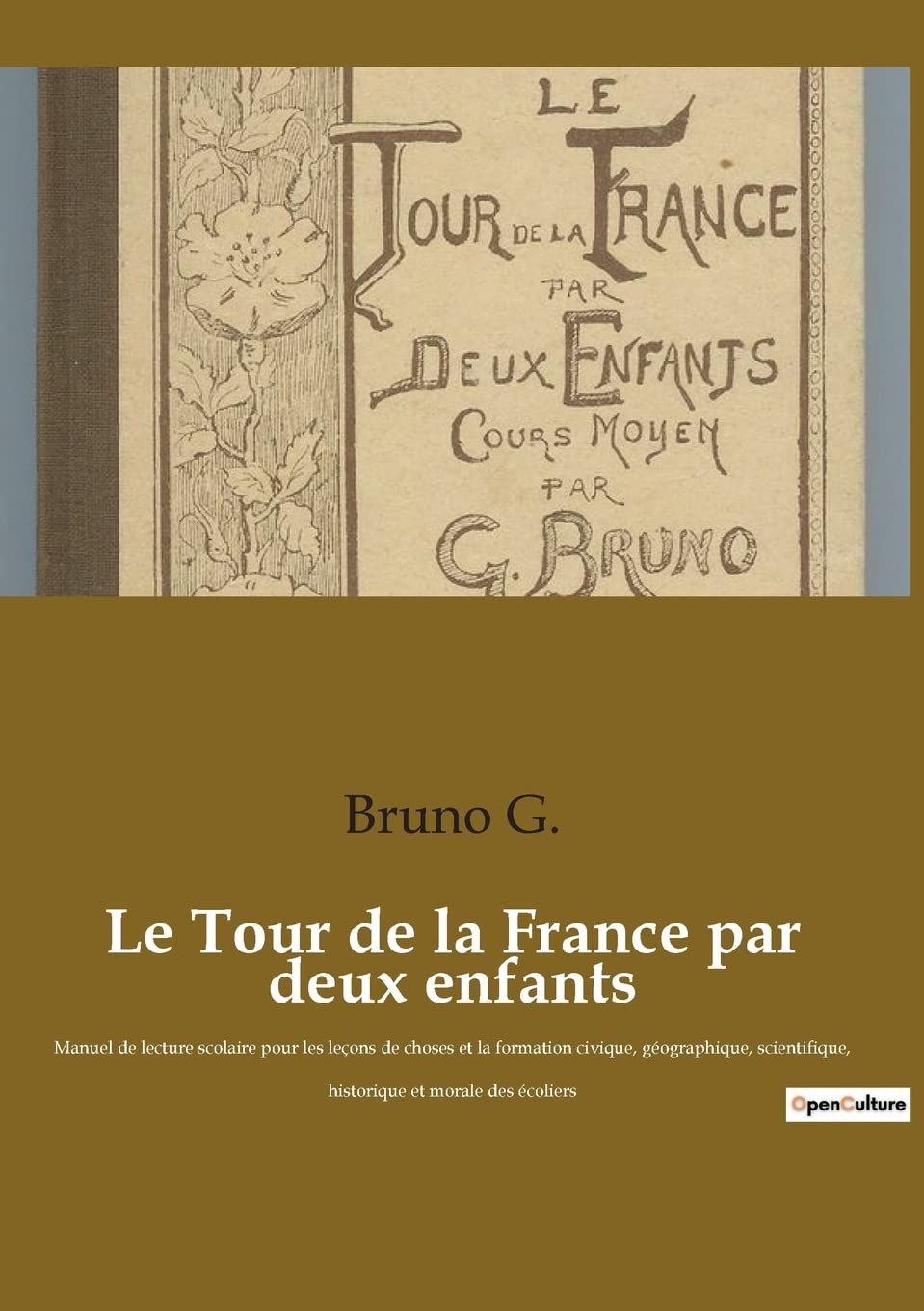 Le Tour de la France par deux enfants: Manuel de lecture scolaire pour les leçons de choses et la formation civique, géographique, scientifique, historique et morale des écoliers Historical Fiction