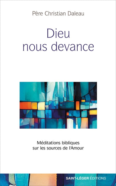 Dieu nous devance : méditations bibliques sur les sources de l'amour book