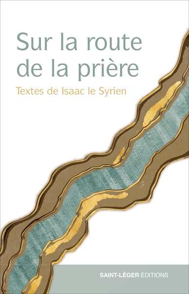 Sur la route de la prière : textes d'Isaac le Syrien Religion & Esotericism