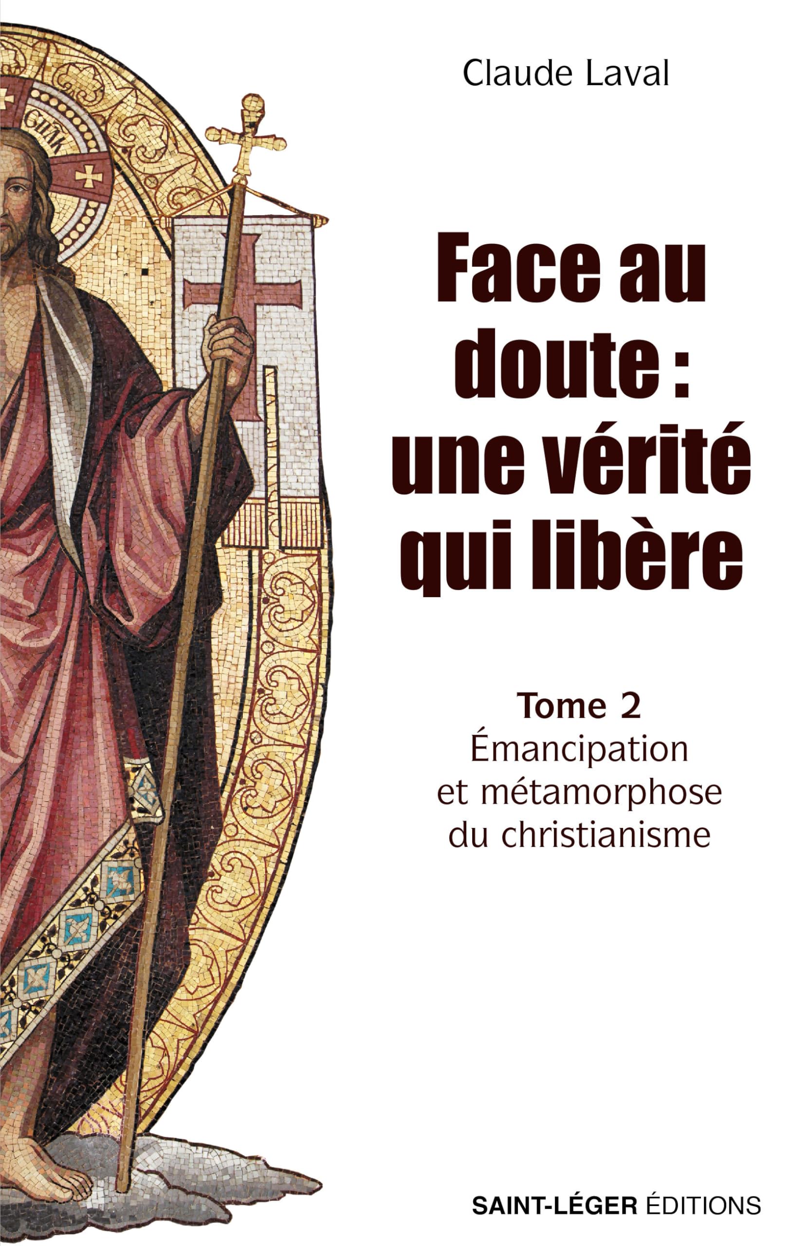 Face au doute : une vérité qui libère: Tome 2, Emancipation et métamorphose du Christianisme book