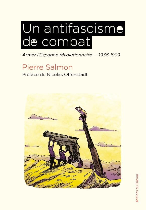 Un antifascisme de combat: Armer l'Espagne révolutionnaire 1936-1939 book