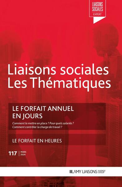 Liaisons sociales. Les thématiques, n° 117. Le forfait annuel en jours : comment le mettre en place ? Pour quels salariés ? Comment contrôler la charge de travail ? book
