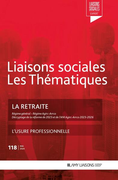 Liaisons sociales. Numéros juridiques, n° 118. La retraite : régime général, régime Agirc-Arrco, décryptage de la réforme de 2023 et de l'ANI Agirc-Arrco 2023-2026 book