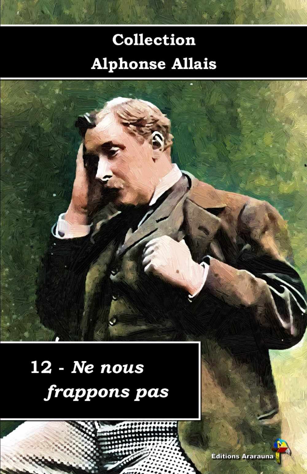 12 - Ne nous frappons pas - Collection Alphonse Allais - Éditions Ararauna: Texte intégral book