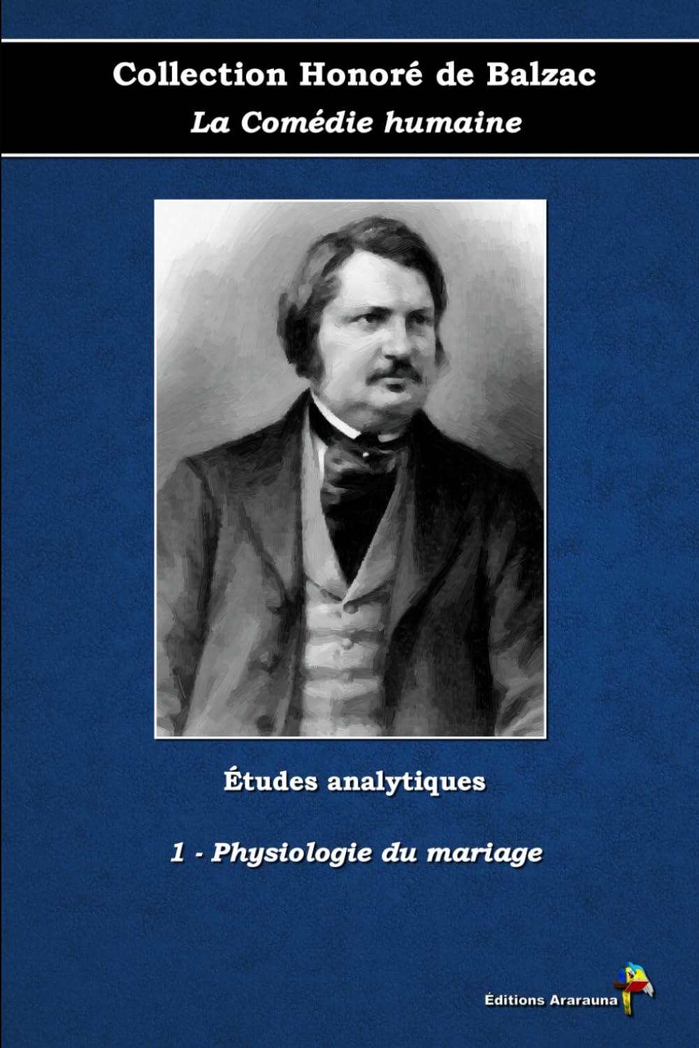 1 - Physiologie du mariage - Collection Honoré de Balzac - La Comédie humaine - Études analytiques - Éditions Ararauna: Texte intégral book