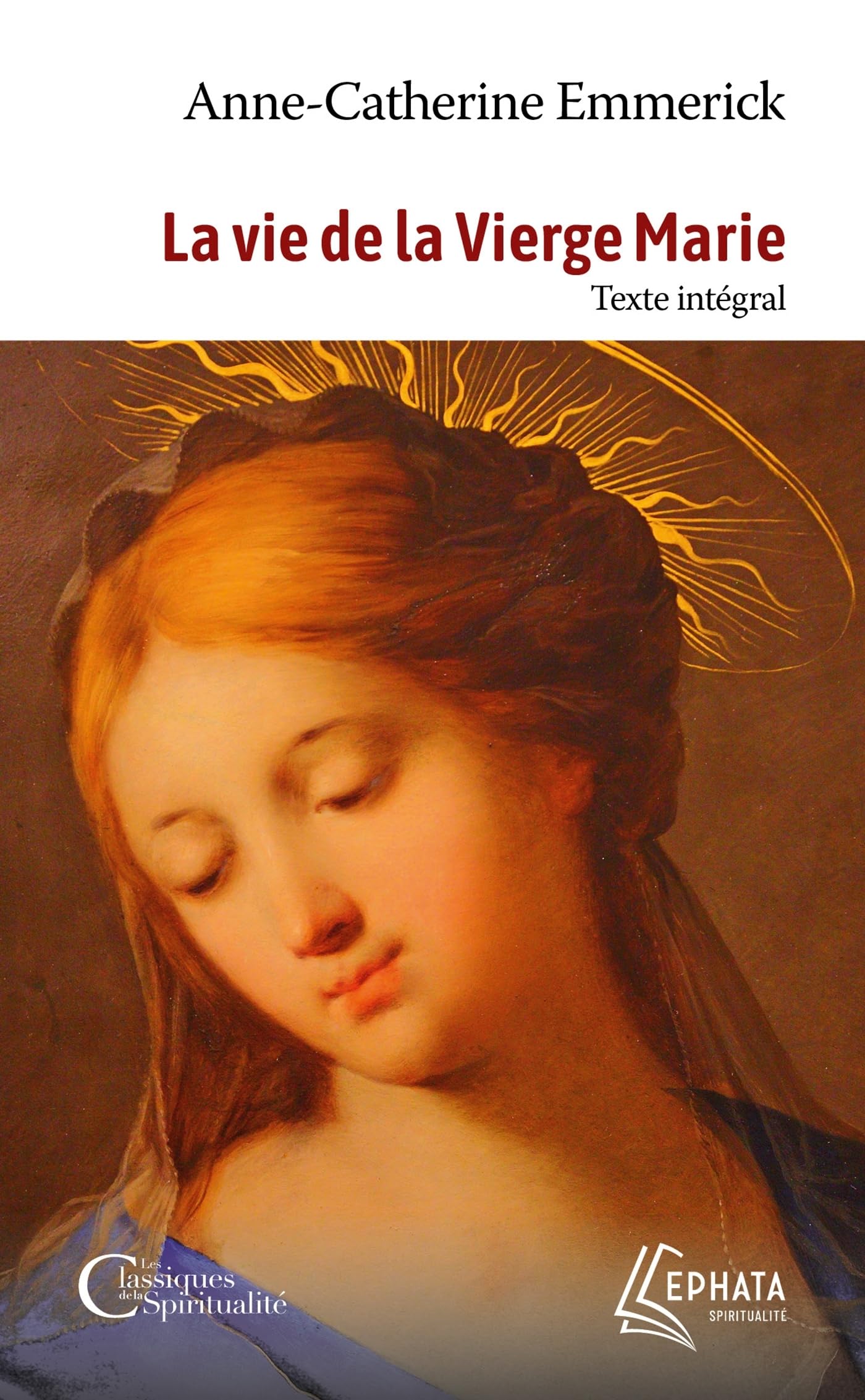 La vie de la Vierge Marie: Texte intégral Religion & Esotericism