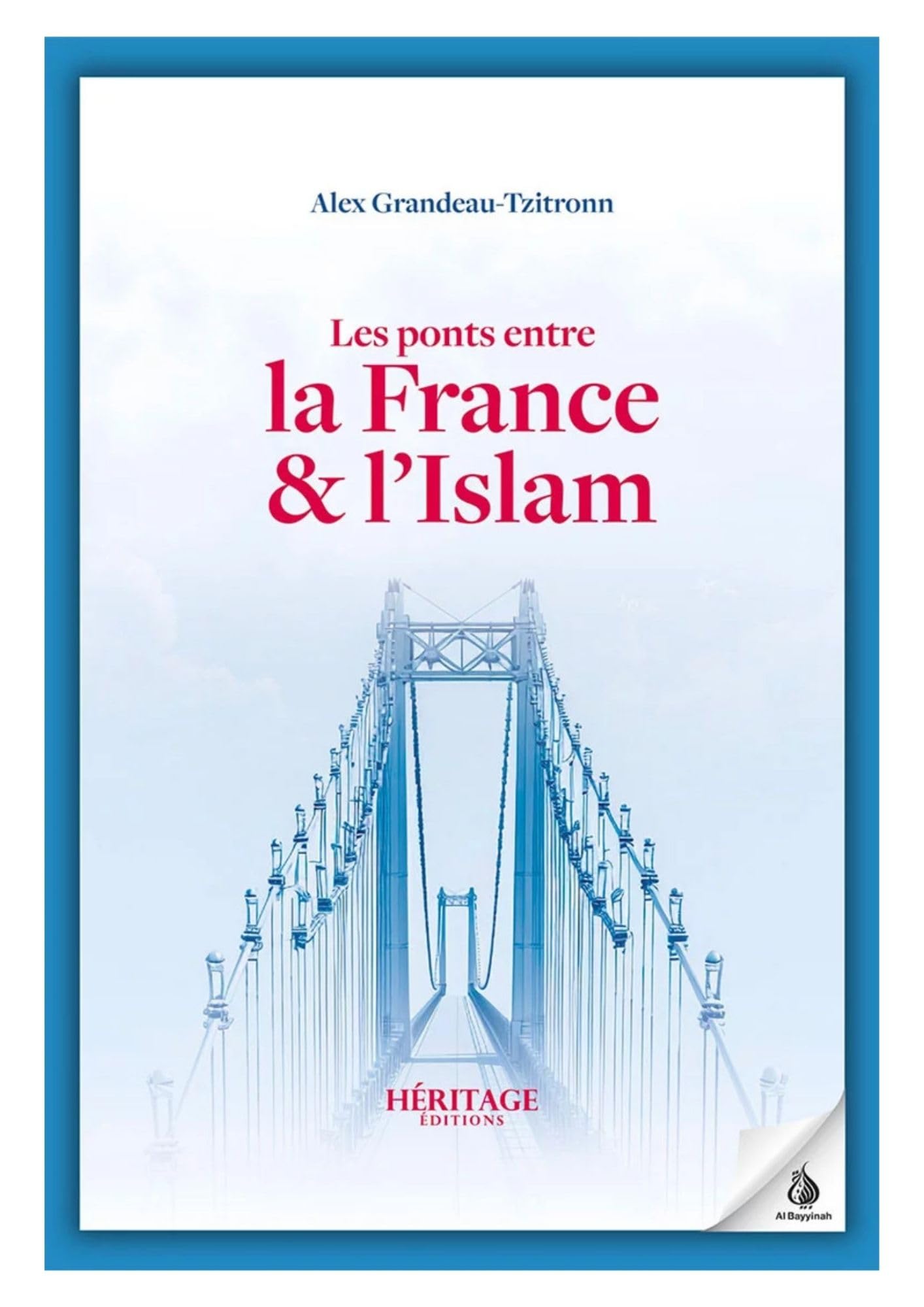 Les ponts entre la France et l’Islam – Alex Grandeau-Tzitronn | Histoire, dialogue, héritage musulman en France | Essai société & culture book