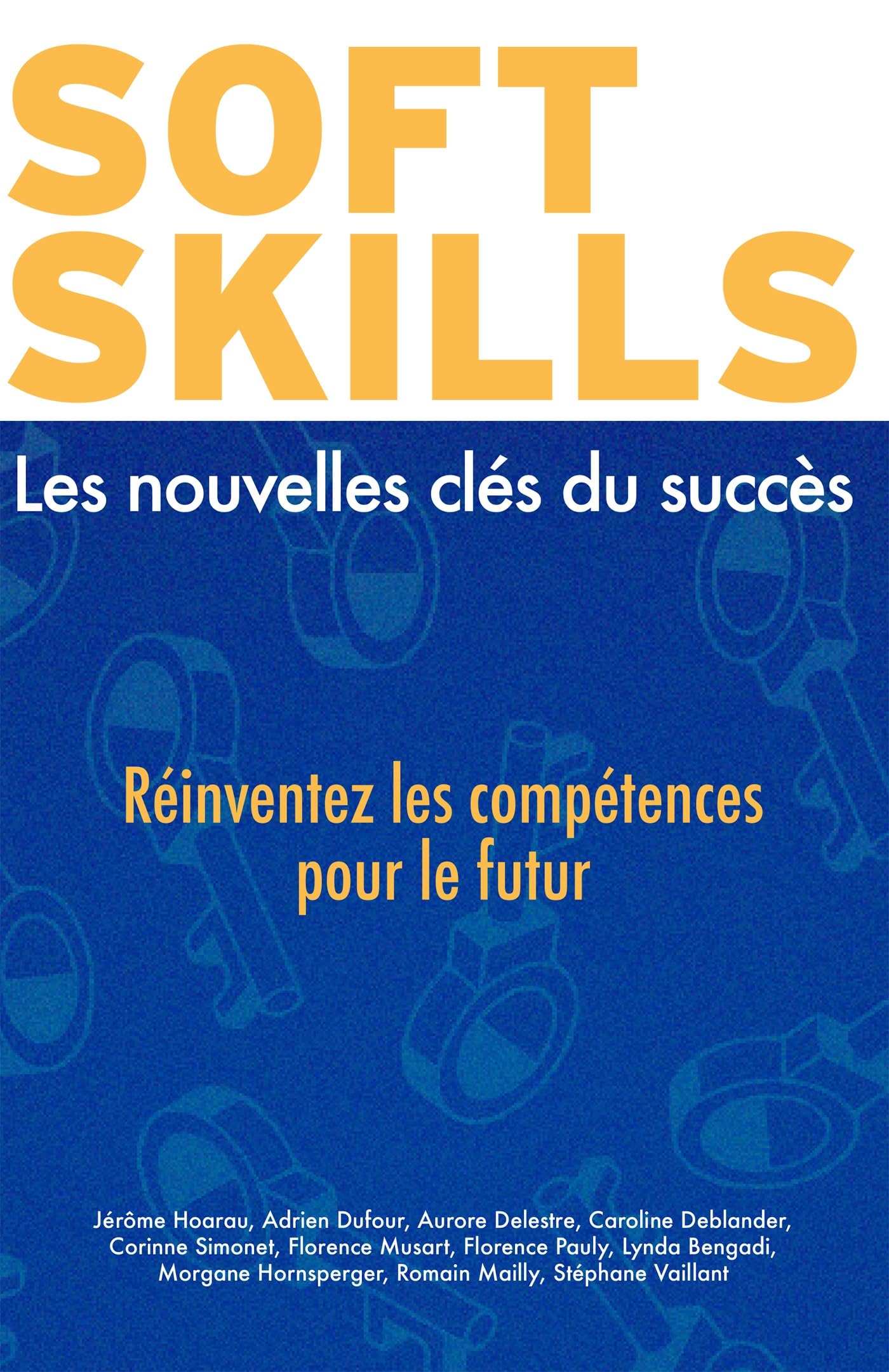 Soft skills : Les nouvelles clés du succès: Réinventez les compétences pour le futur book