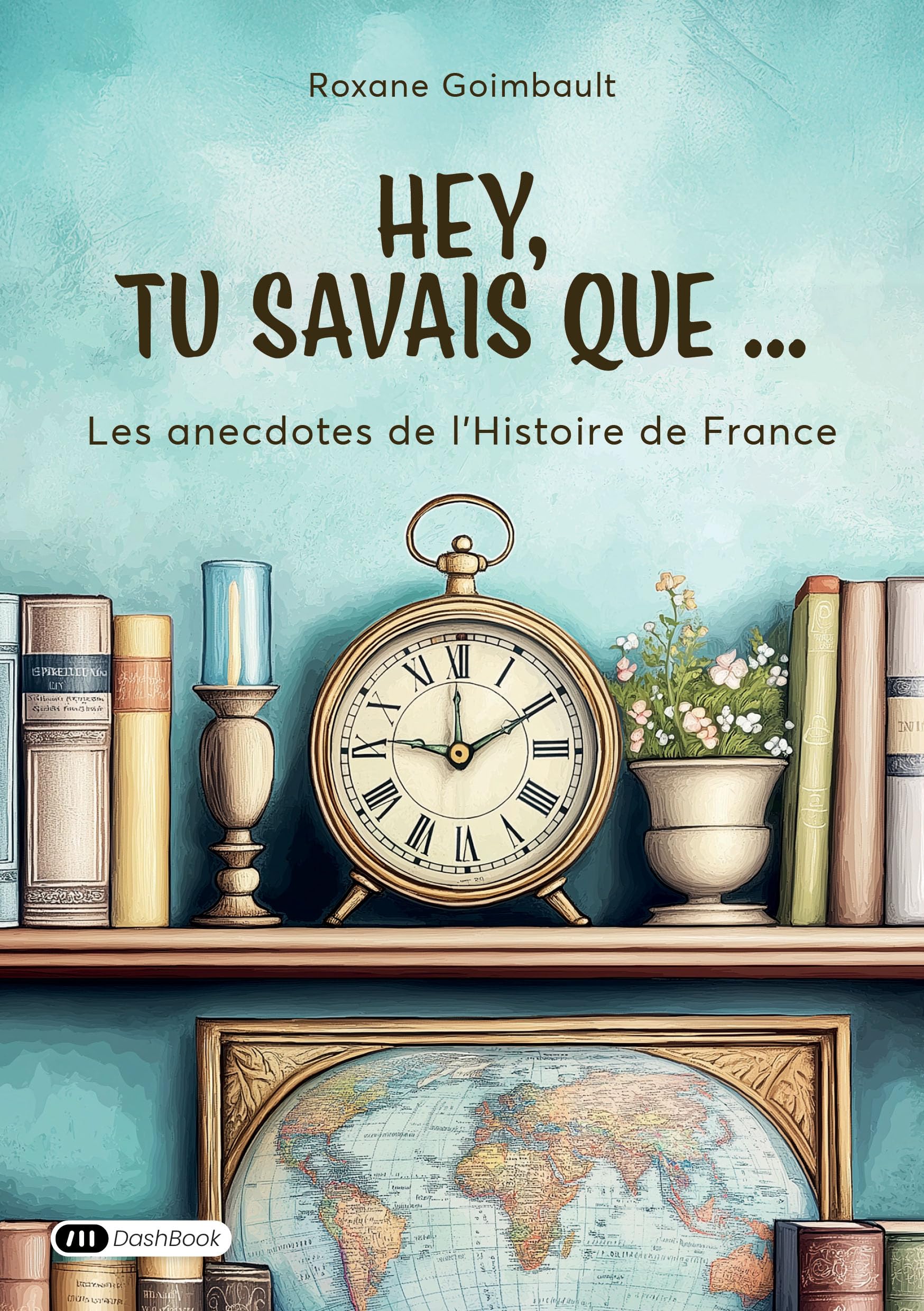 Hey, tu savais que...: Les anecdotes de l'Histoire de France book