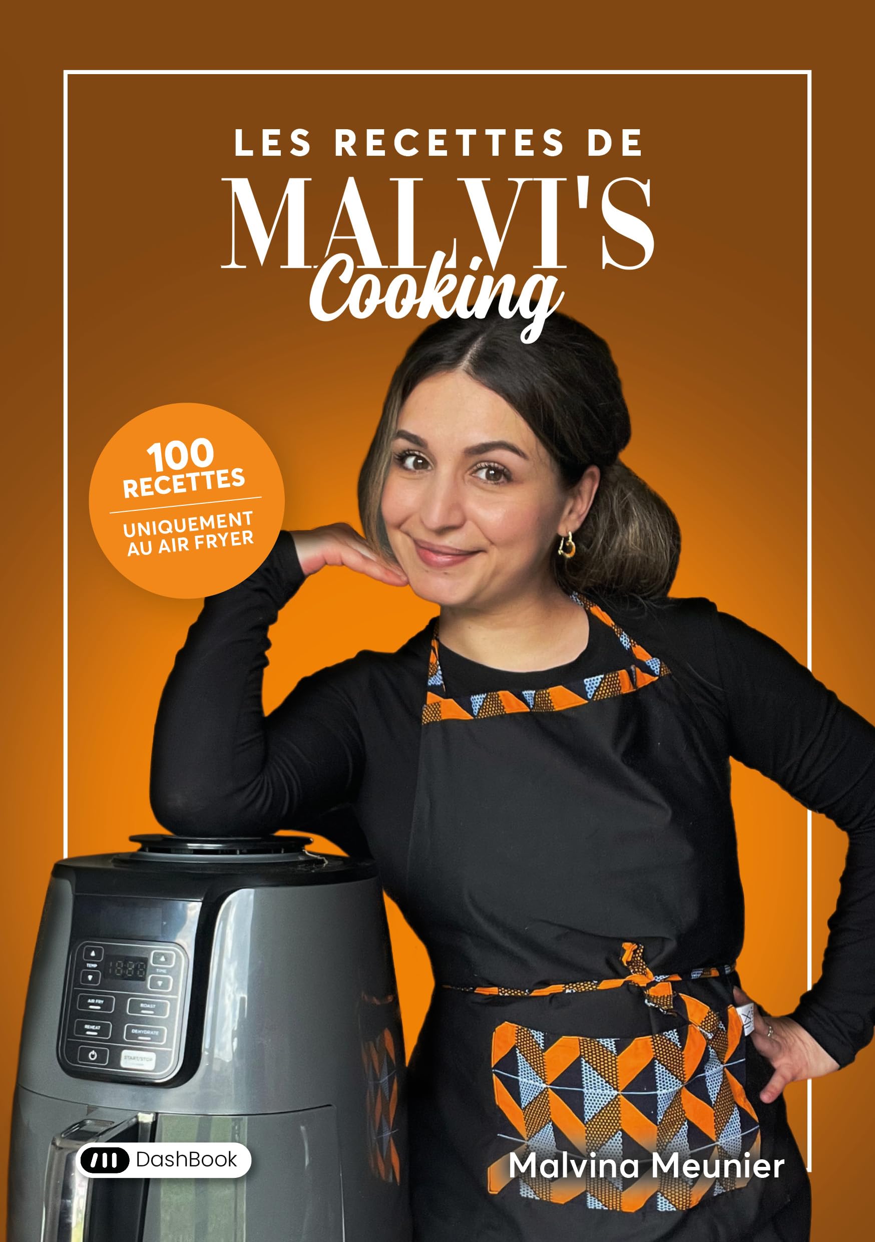 Les recettes de Malvi's Cooking: 100 recettes, uniquement au air fryer ! Books