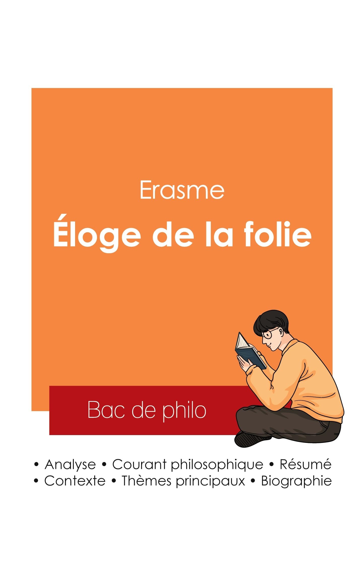 Réussir son Bac de philosophie 2025 : Analyse de l'Eloge de la folie de Erasme Study Guides