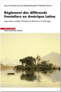 Règlement des différends frontaliers en Amérique latine : approches croisées d'histoire et de droit sur l'arbitrage book