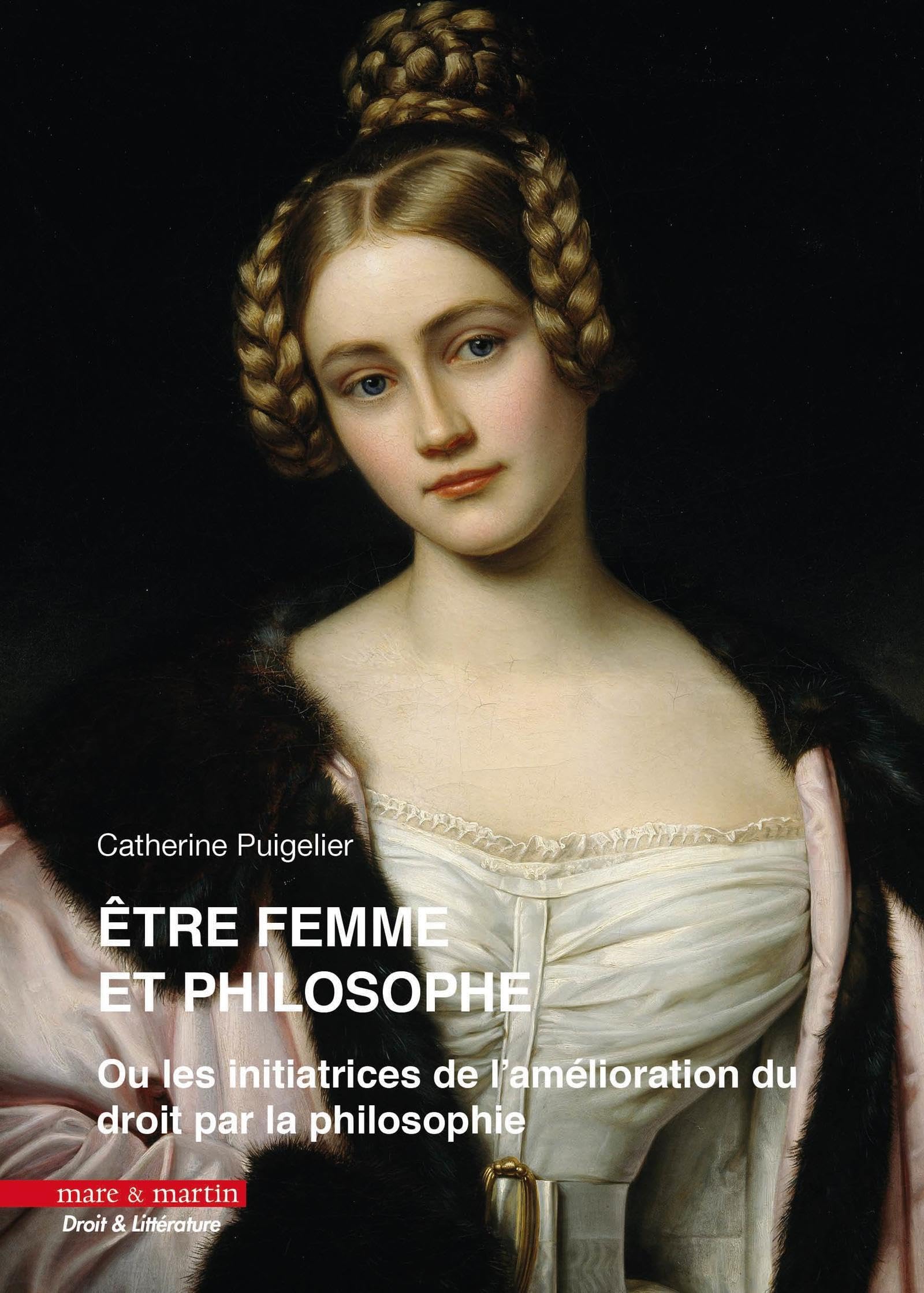 Être femme et philosophe: (ou les initiatrices de l'amélioration du droit par la philosophie) book