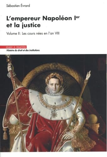 L'empereur Napoléon Ier et la justice. Vol. 2. Les cours nées en l'an VIII book