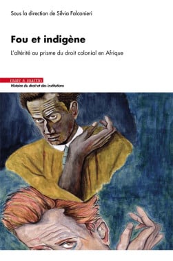 Fou et indigène : l'altérité au prisme du droit colonial en Afrique book