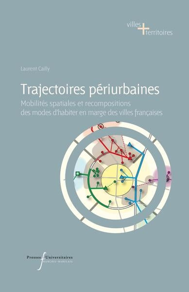 Trajectoires périurbaines : mobilités spatiales et recompositions des modes d'habiter en marge des villes françaises book