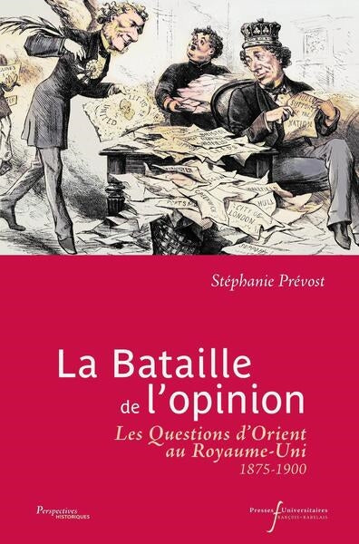 La bataille de l'opinion : les questions d'Orient au Royaume-Uni, fin XIXe-début XXe siècle Politics & History