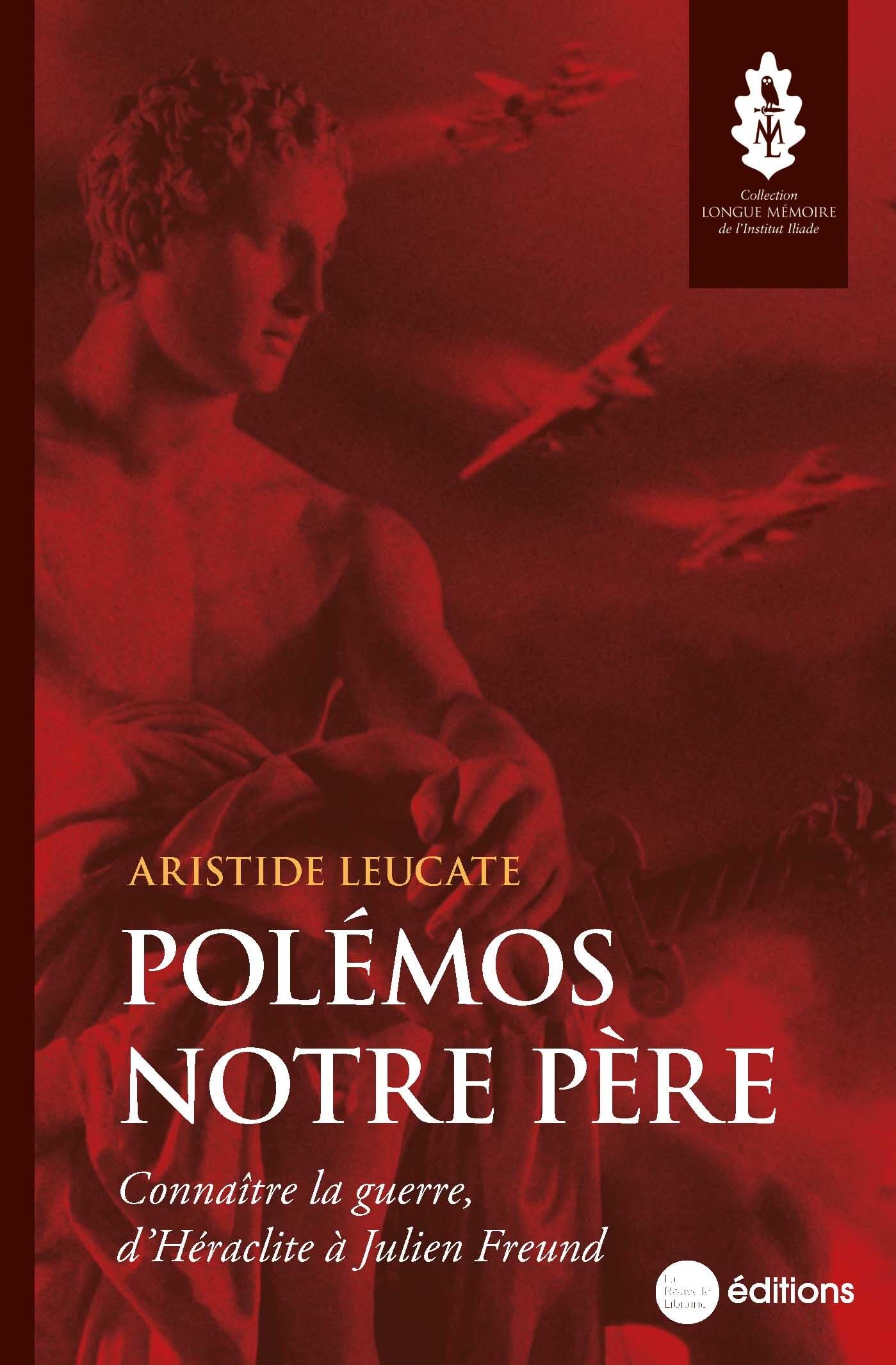 Polémos notre père: Connaître la guerre, d'Héraclite à Julien Freund Philosophy