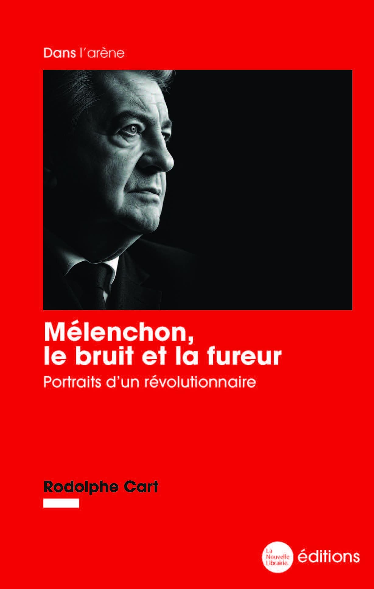 Mélenchon, le bruit et la fureur: Portraits d’un révolutionnaire Memories