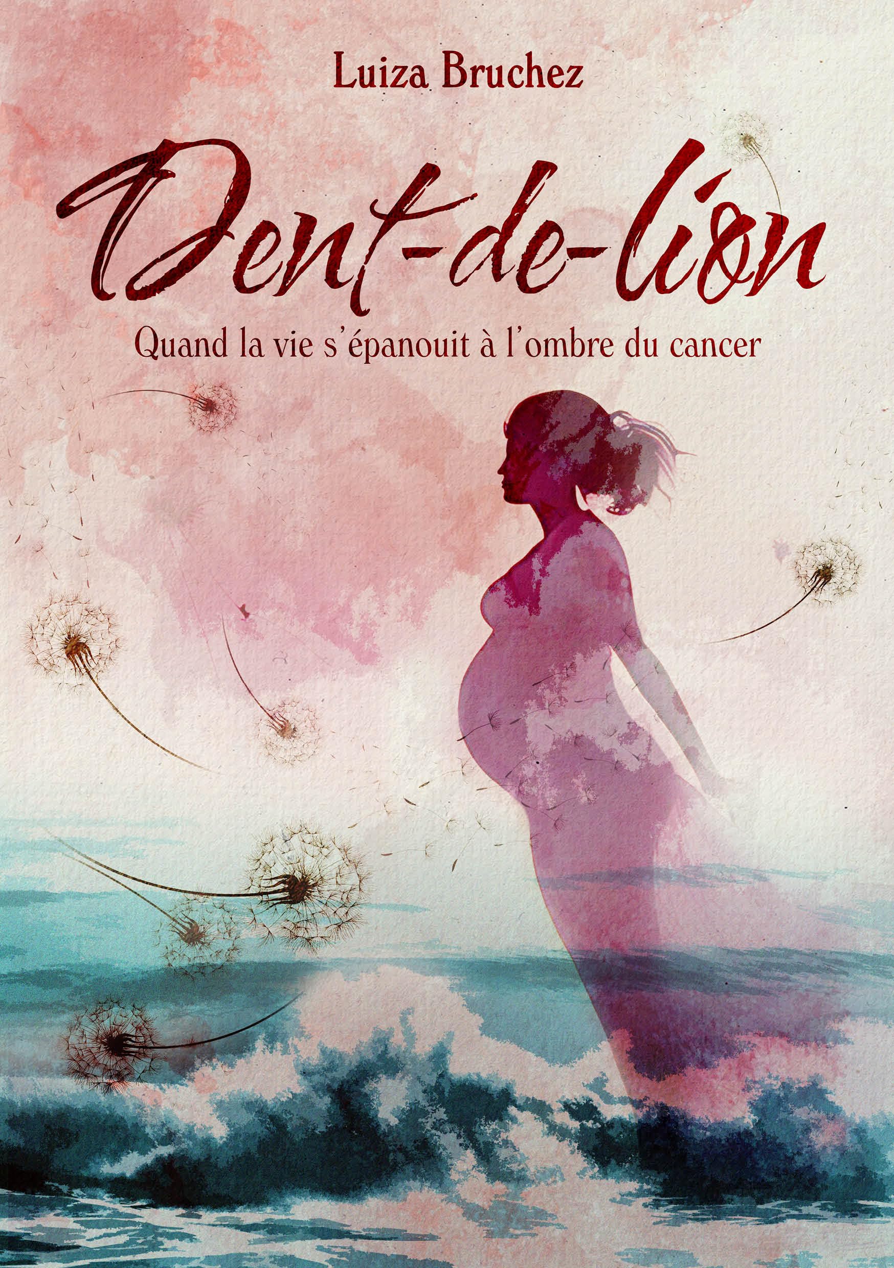 Dent-de-Lion. Quand la vie s’épanouit à l’ombre du cancer book