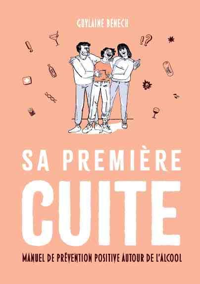 SA PREMIÈRE CUITE. Manuel de prévention positive autour de l'alcool book