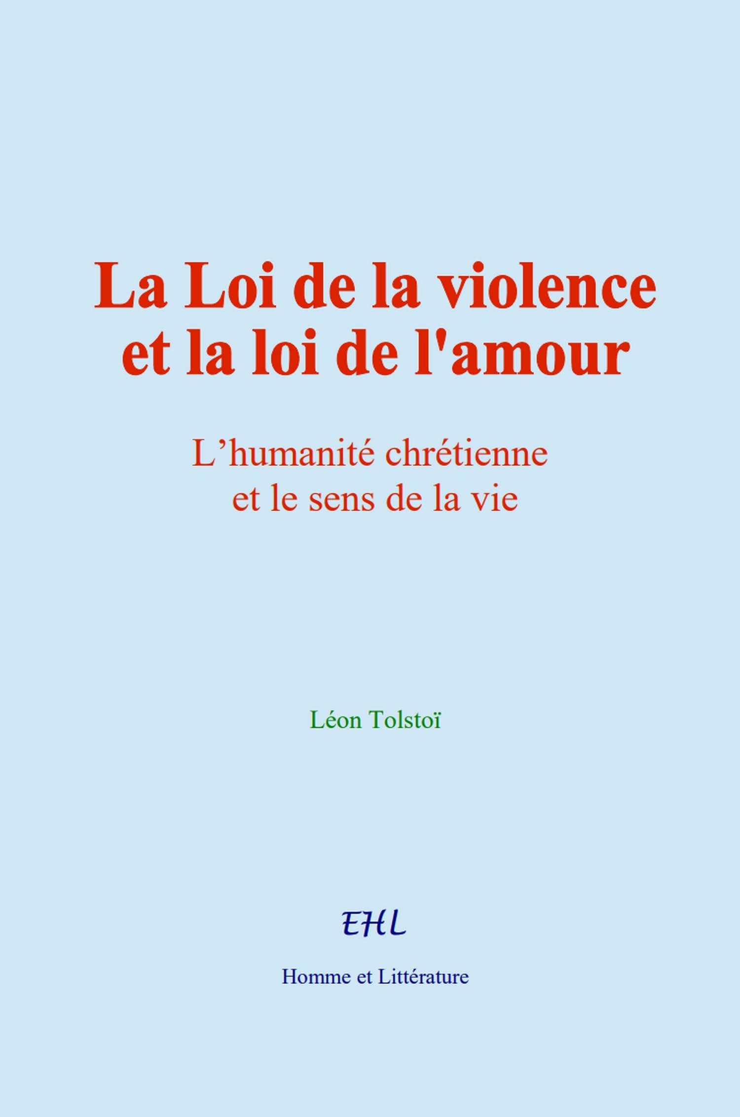 La Loi de la violence et la loi de l'amour: L’humanité chrétienne et le sens de la vie book