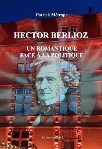 Hector berlioz un romantique face a la politique book