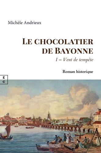 Le chocolatier de Bayonne. Vol. 1. Vent de tempête : roman historique book