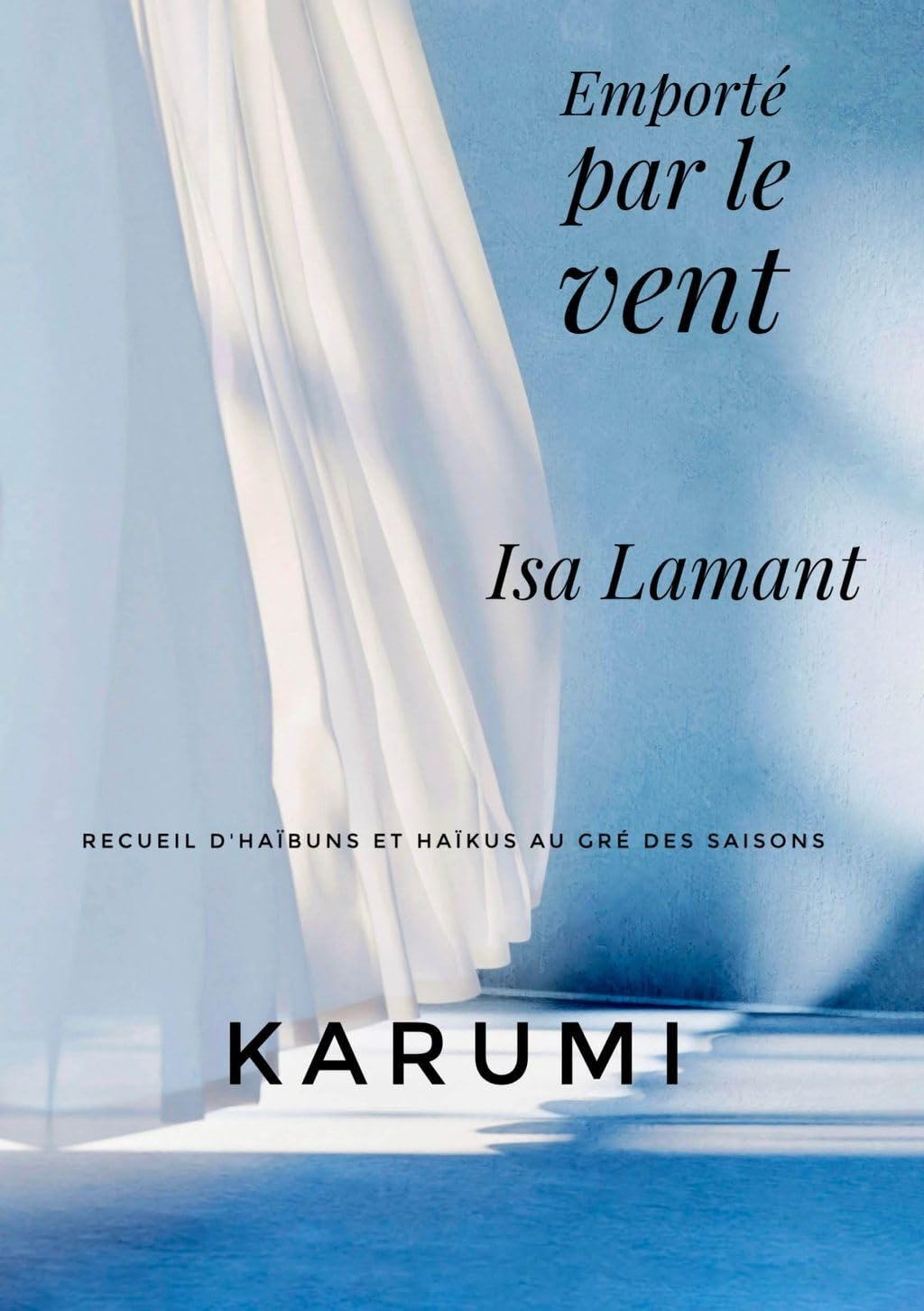 Emporté par le vent - Karumi: Recueil d'haïbuns et haïkus au gré des saisons book