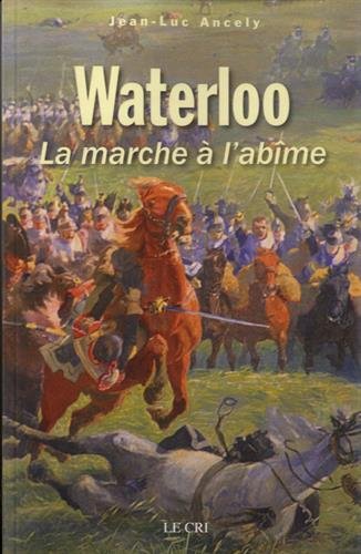 Waterloo ou La marche à l'abîme Politics & History