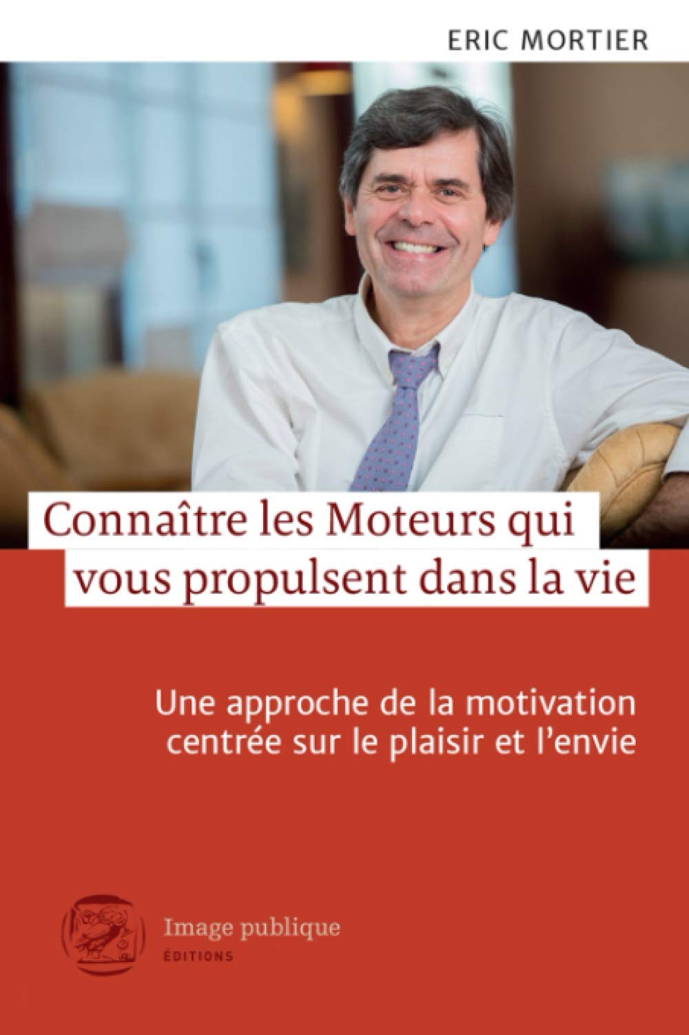 Connaître les Moteurs qui vous propulsent dans la vie: Une approche de la motivation centrée sur le plaisir et l'envie Business, Finance & Career