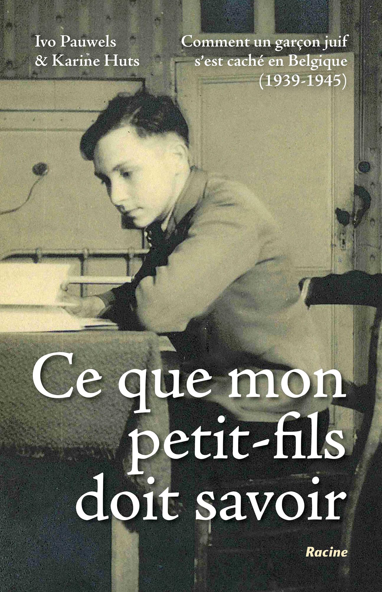 Ce que mon petit-fils doit savoir: Comment un garçon juif s'est caché en Belgique (1939-1945) book