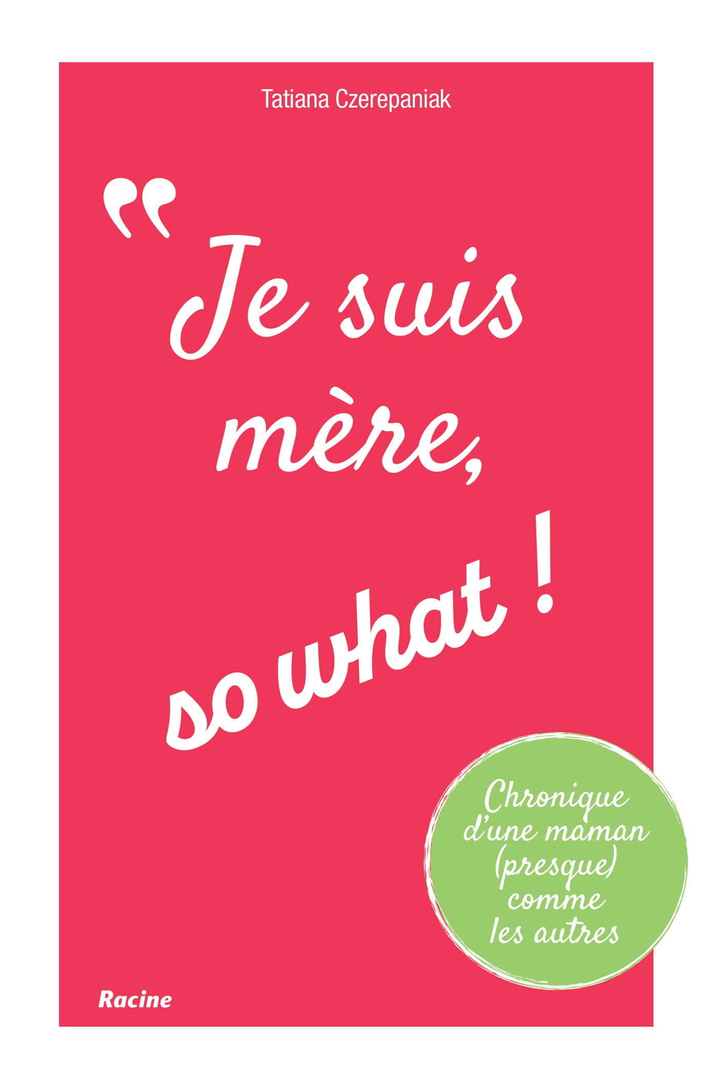 Je suis mère, so what!: Chronique d'une maman (presque) comme les autres Books