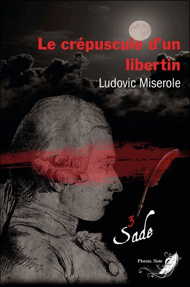 Les crimes du marquis de Sade. Vol. 3. Le crépuscule d'un libertin : thriller Contemporary literature