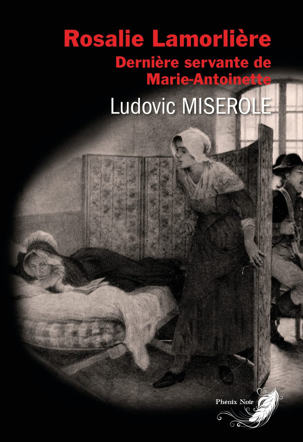 Rosalie Lamorlière - Dernière servante de Marie-Antoinette Historical Fiction