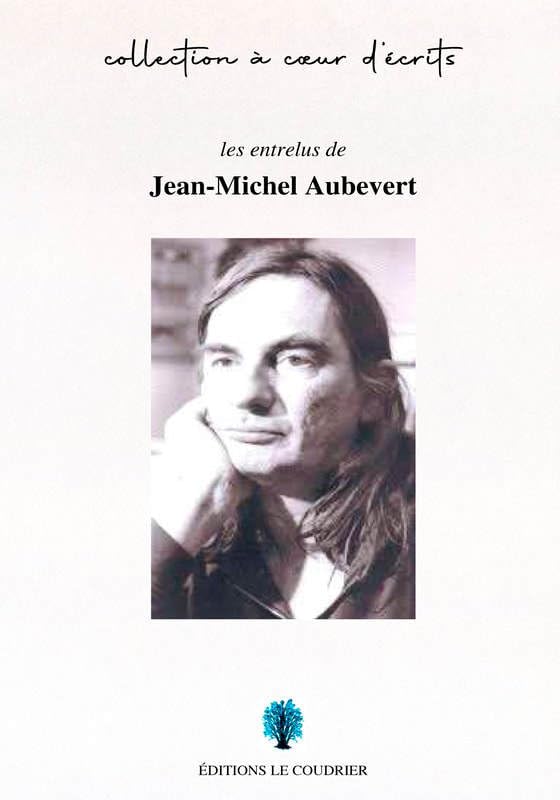 Les entrelus de Jean-Michel Aubevert: De la Rose au calame Poetry