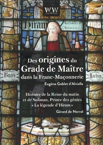 Des origines du grade de maître dans la franc-maçonnerie & Histoire de la Reine du matin et de Soliman, Prince des génies: La légende d’Hiram book