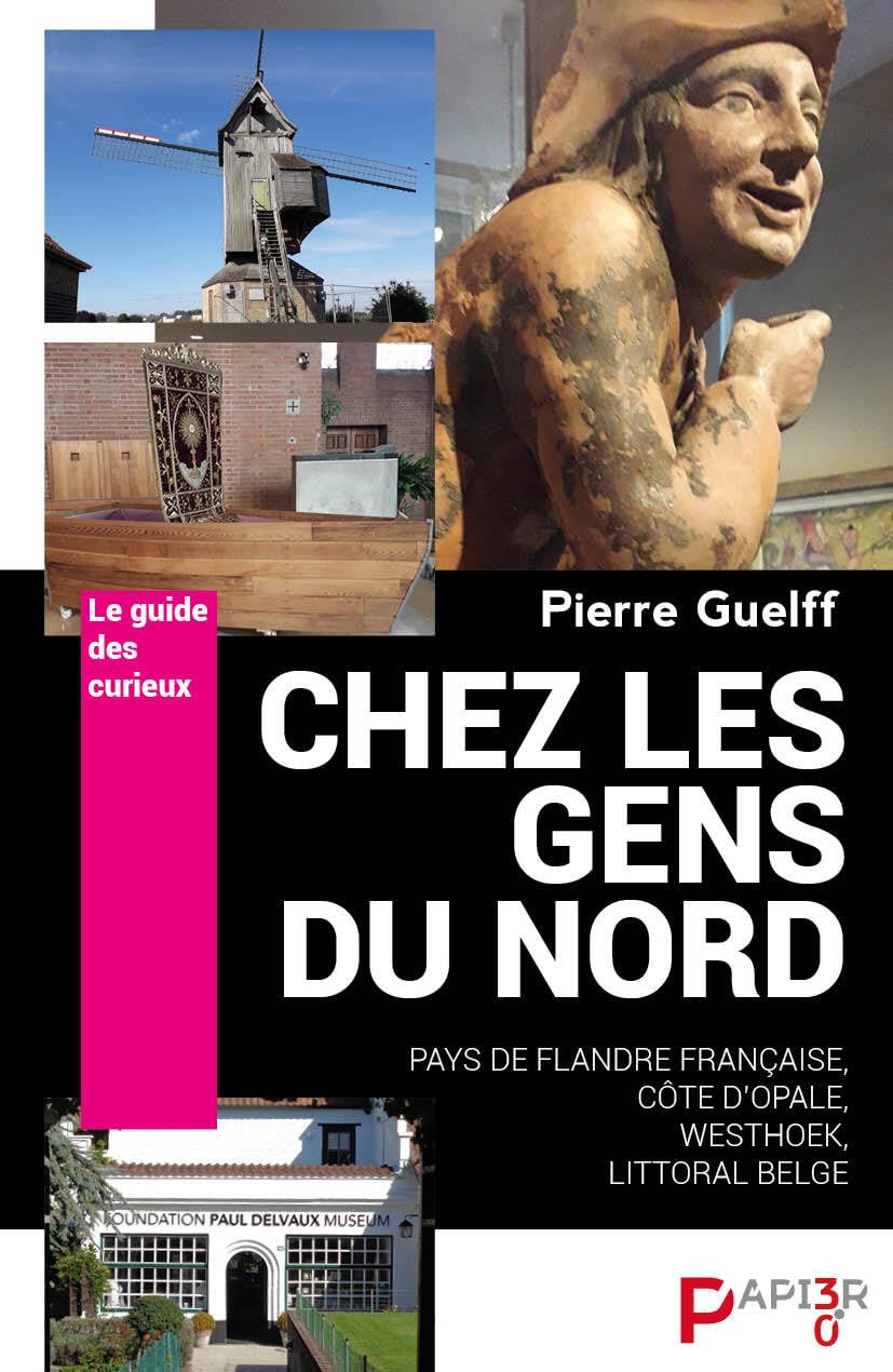Chez les gens du Nord: Pays de Flandre française, Côte d'Opale, Westhoek, littoral belge. Le Guide des Curieux book