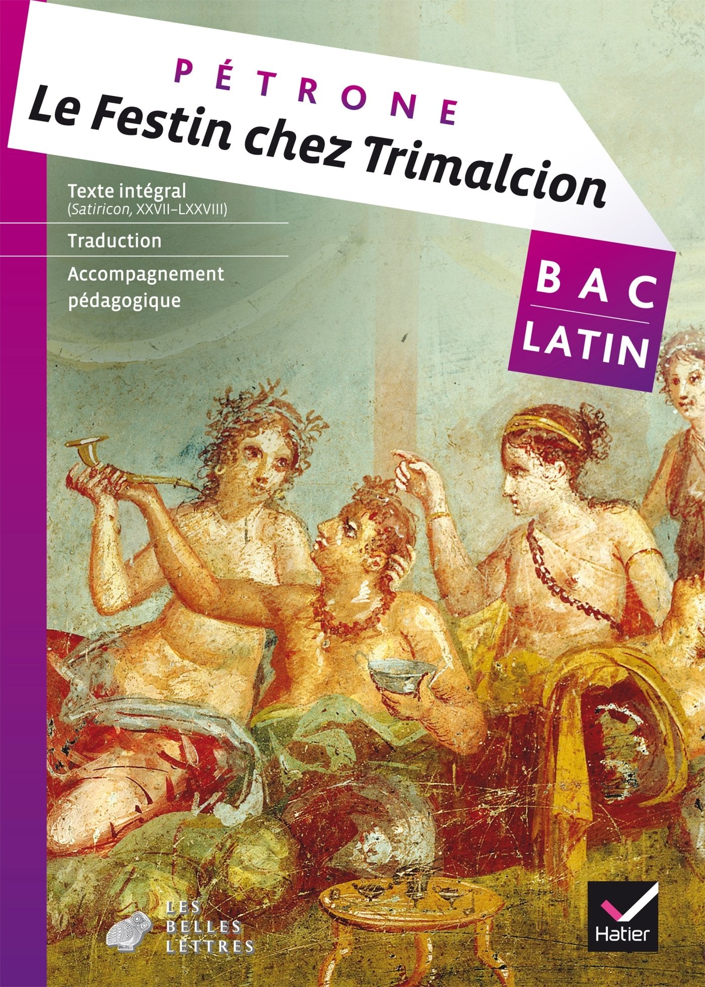 Le Festin chez Trimalcion (Satiricon XXVII-LXXVIII): Bac Latin Classics