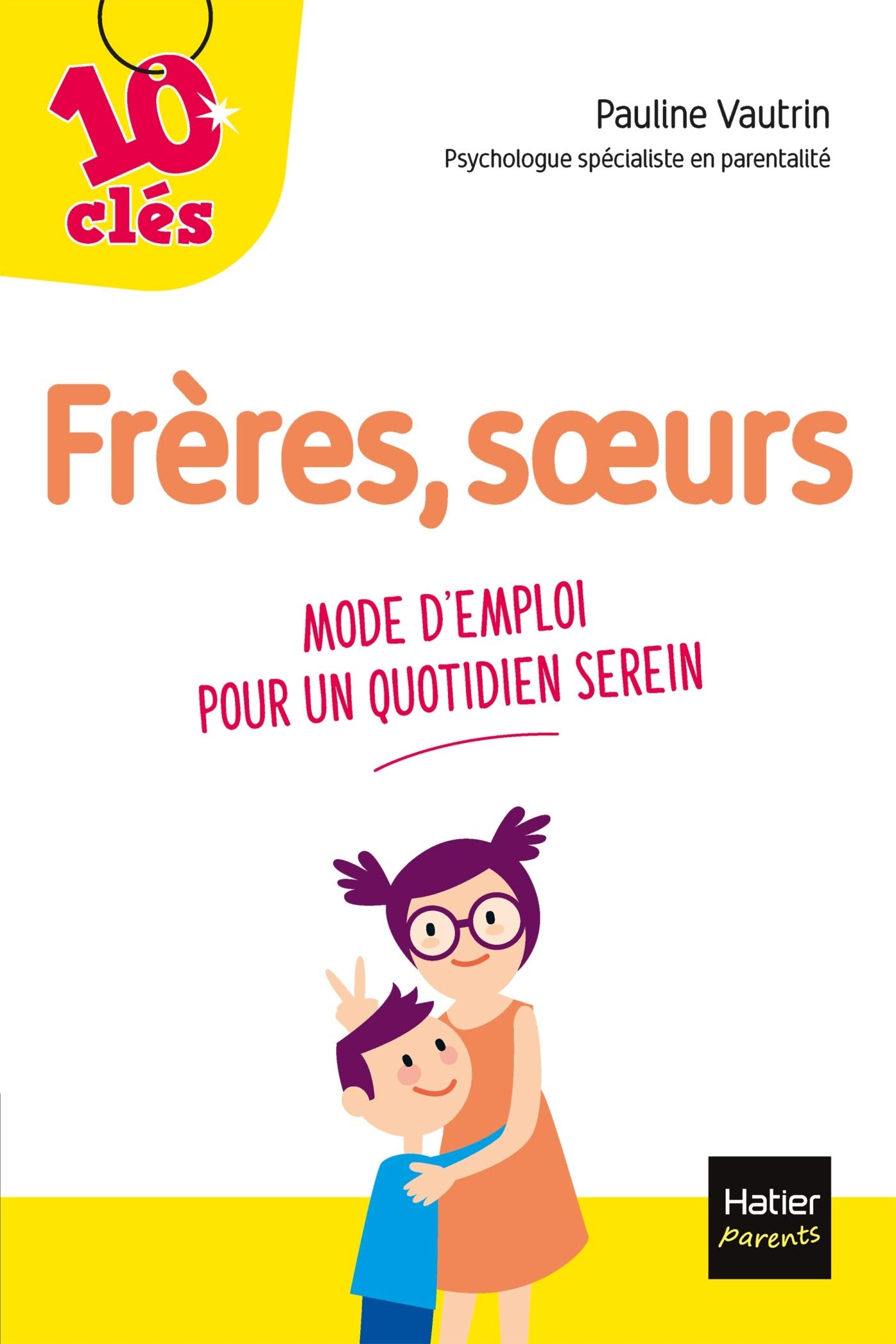 Frères, soeurs - Mode d'emploi pour un quotidien serein Parents & Children